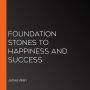 Foundation Stones to Happiness and Success