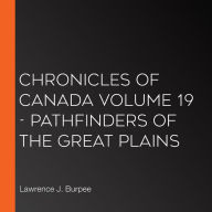 Chronicles of Canada Volume 19 - Pathfinders of the Great Plains