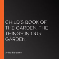 Child's Book of the Garden: The Things in Our Garden