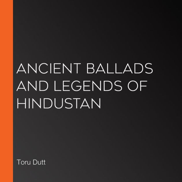 Ancient Ballads And Legends Of Hindustan By Toru Dutt Paperback