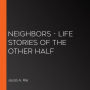 Neighbors - Life Stories of the Other Half