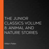 The Junior Classics Volume 8: Animal and Nature Stories