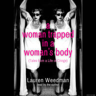 A Woman Trapped in a Woman's Body: (Tales From A Life of Cringe)