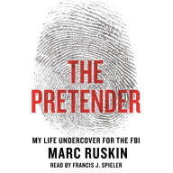 The Pretender: My Life Undercover for the FBI