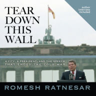 Tear Down This Wall: A City, a President, and the Speech that Ended the Cold War