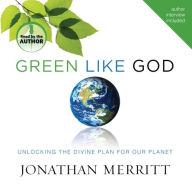 Green Like God: Unlocking the Divine Plan for Our Planet
