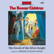 The Sword of the Silver Knight (The Boxcar Children Series #103)