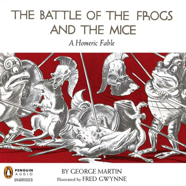The Battle of the Frogs and the Mice A Homeric Fable by Martin