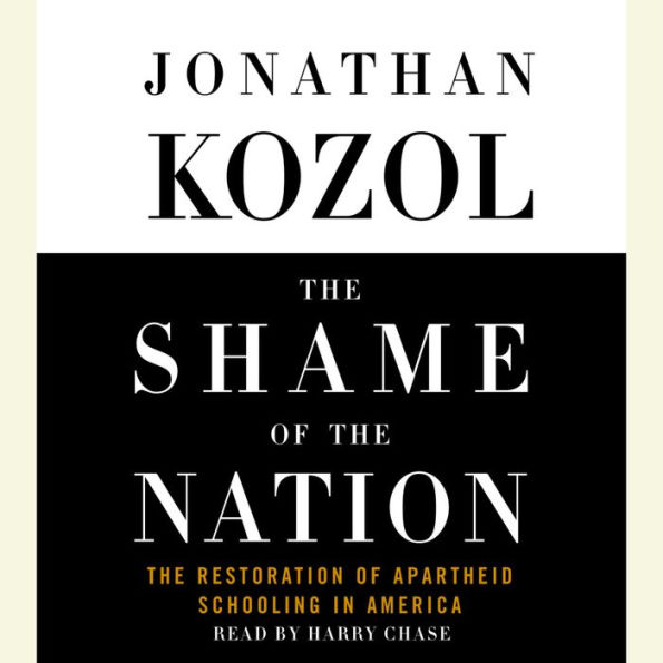 The Shame of the Nation: The Restoration of Apartheid Schooling in America (Abridged)