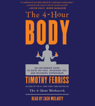 The 4-Hour Body: An Uncommon Guide to Rapid Fat-Loss, Incredible Sex, and Becoming Superhuman (Abridged)