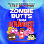 Zombie Butts From Uranus! (Abridged)