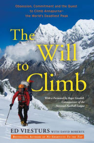 The Will to Climb: Obsession and Commitment and the Quest to Climb Annapurna--the World's Deadliest Peak