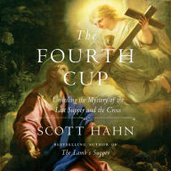 The Fourth Cup: Unveiling the Mystery of the Last Supper and the Cross