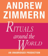 Andrew Zimmern, Rituals Around the World: Chapter 18 from THE BIZARRE TRUTH