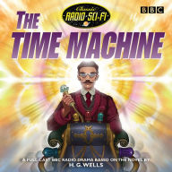 The Time Machine (Classic Radio Sci-Fi)