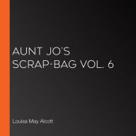 Aunt Jo's Scrap-Bag Vol. 6