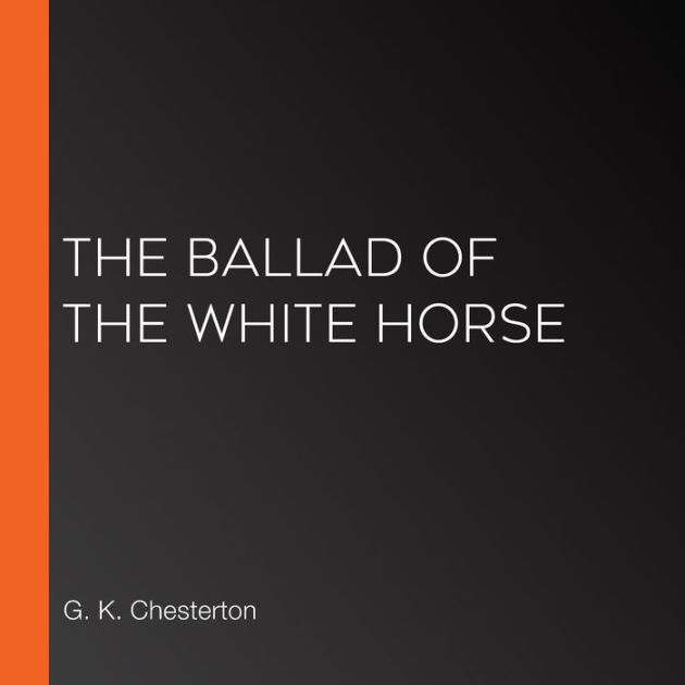 Ballad of the White Horse, The (Version 2) by G. K. Chesterton