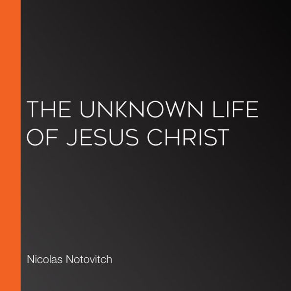 The Unknown Life of Jesus Christ