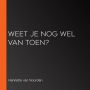 Weet je nog wel van toen?