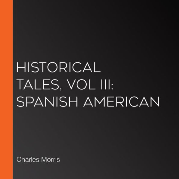 Historical Tales, Vol III: Spanish American