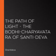 Path of Light, The - The Bodhi-Charyavatara of Santi-Deva