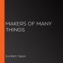 Makers of Many Things