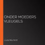 Onder Moeders Vleugels