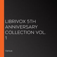 LibriVox 5th Anniversary Collection Vol. 1