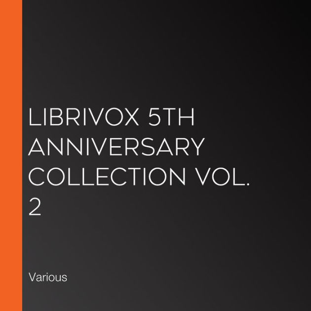 LibriVox 5th Anniversary Collection Vol. 2 by Various, LibriVox