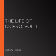 The Life of Cicero, Vol. I