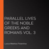 Parallel Lives of the Noble Greeks and Romans Vol. 3