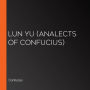 Lun Yu (Analects of Confucius)