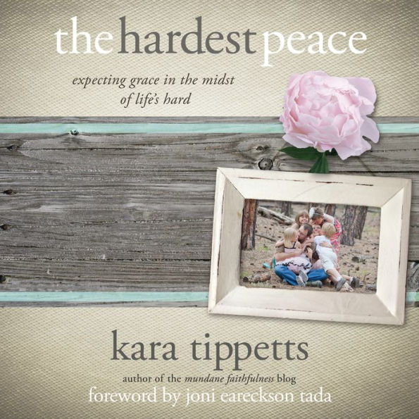The Hardest Peace: Expecting Grace in the Midst of Life's Hard