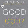 Good or God?: Why Good Without God Isn't Enough