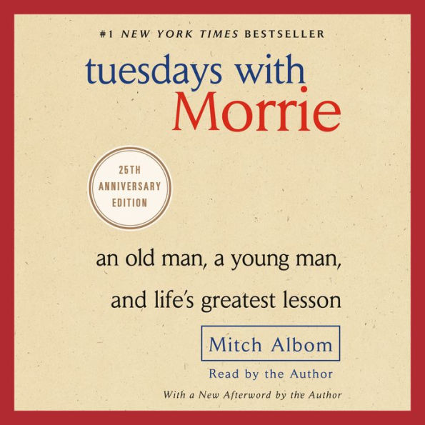 Tuesdays with Morrie: An Old Man, a Young Man, and Life's Greatest Lesson, 20th Anniversary Edition