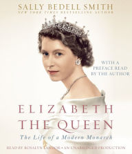 Elizabeth the Queen: The Life of a Modern Monarch