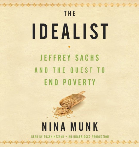 The Idealist: Jeffrey Sachs and the Quest to End Poverty