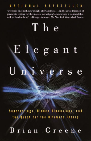 The Elegant Universe: Superstrings, Hidden Dimensions, and the Quest for the Ultimate Theory