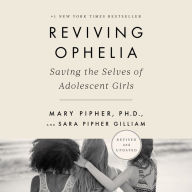 Reviving Ophelia: Saving the Selves of Adolescent Girls [25th Anniversary Edition]