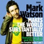 Mark Watson Makes the World Substantially Better: The Complete Series 1 and 2: The BBC Radio 4 stand up show