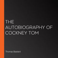 The Autobiography of Cockney Tom