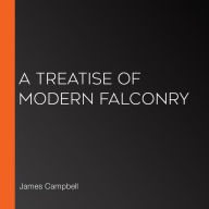 A Treatise of Modern Falconry