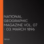 National Geographic Magazine Vol. 07 - 03. March 1896