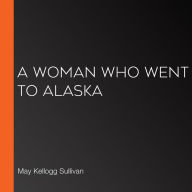 A Woman Who Went to Alaska