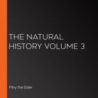 The Natural History Volume 3