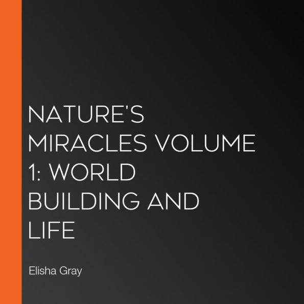 Nature's Miracles Volume 1: World Building and Life