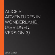 Alice's Adventures in Wonderland (abridged, version 3)