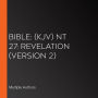 Bible: (KJV) NT 27: Revelation (Version 2)