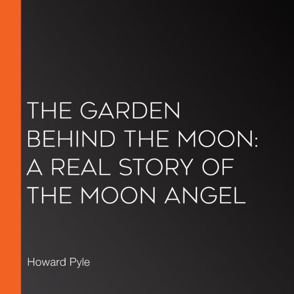 The Garden Behind the Moon: A Real Story of the Moon Angel