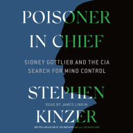 Poisoner in Chief: Sidney Gottlieb and the CIA Search for Mind Control